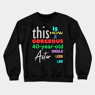 Gorgeous Actor at 40 Crewneck Sweatshirt